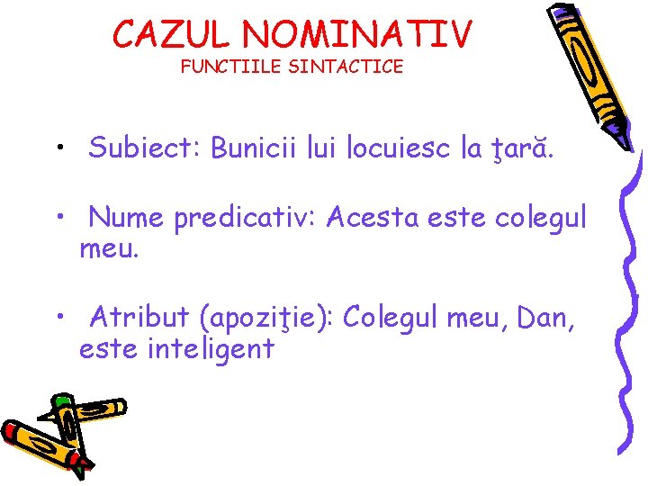 CAZUL NOMINATIV FUNCTIILE SINTACTICE • Subiect: Bunicii lui locuiesc la ţară. • Nume predicativ: CAZUL NOMINATIV FUNCTIILE SINTACTICE • Subiect: Bunicii lui locuiesc la ţară. • Nume predicativ:
