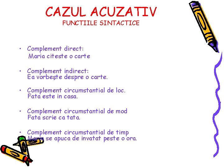 CAZUL ACUZATIV FUNCTIILE SINTACTICE • Complement direct: Maria citeste o carte • Complement indirect: CAZUL ACUZATIV FUNCTIILE SINTACTICE • Complement direct: Maria citeste o carte • Complement indirect: