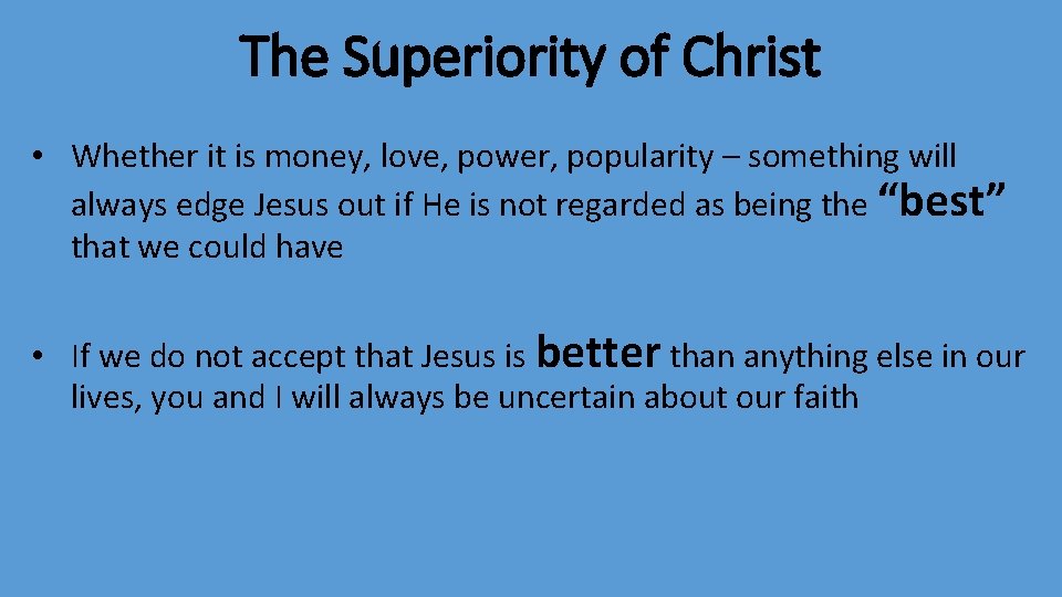 The Superiority of Christ • Whether it is money, love, power, popularity – something