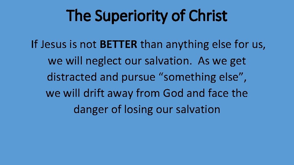 The Superiority of Christ If Jesus is not BETTER than anything else for us,