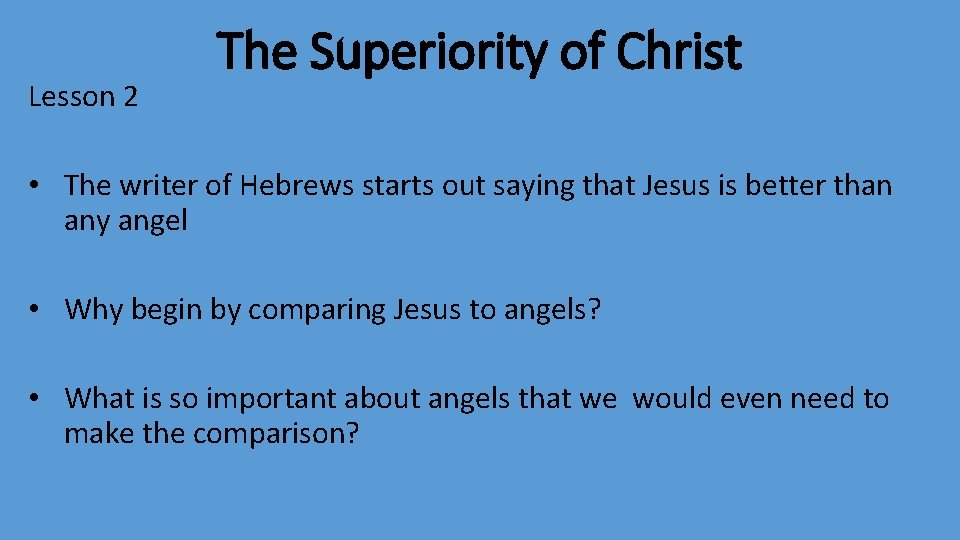 Lesson 2 The Superiority of Christ • The writer of Hebrews starts out saying