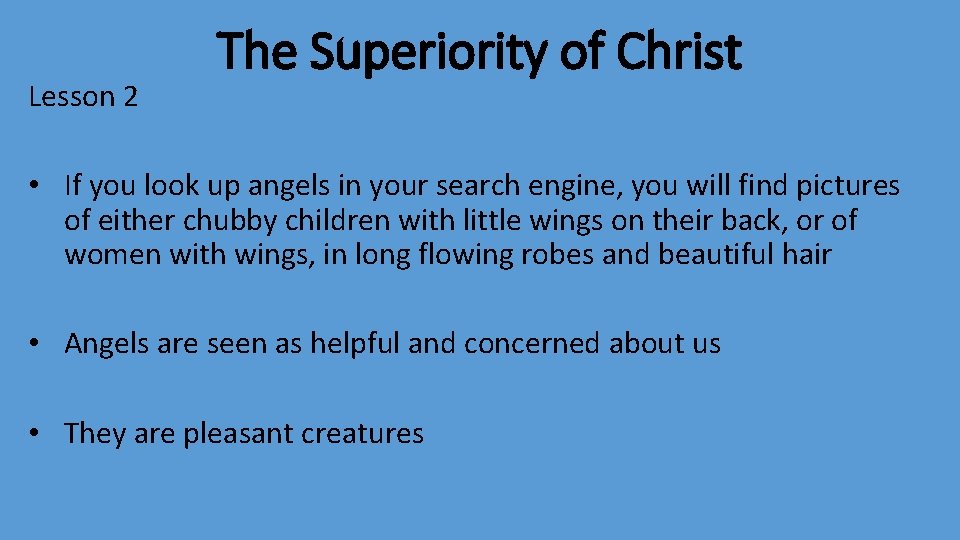 Lesson 2 The Superiority of Christ • If you look up angels in your