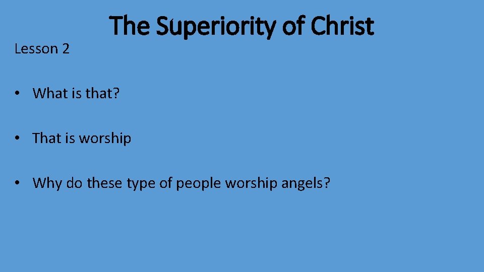 Lesson 2 The Superiority of Christ • What is that? • That is worship