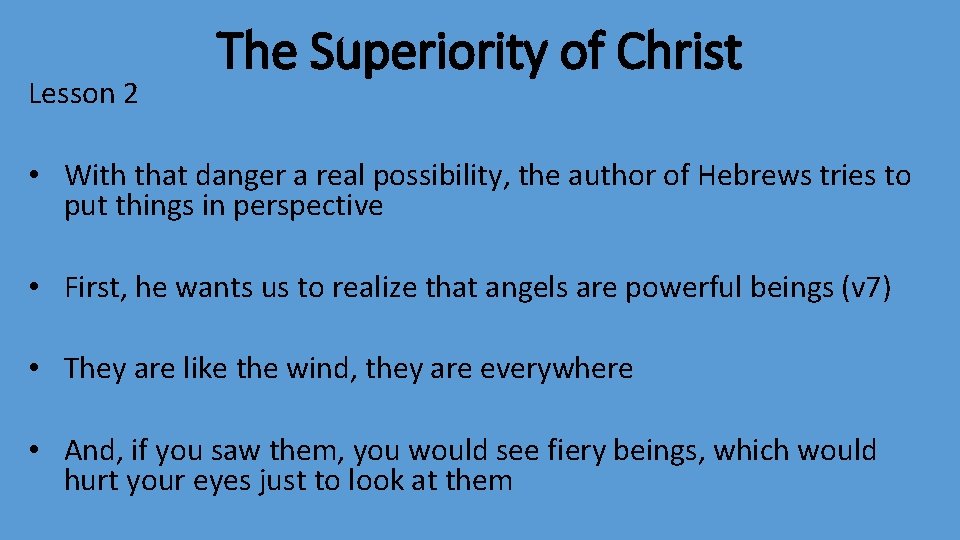 Lesson 2 The Superiority of Christ • With that danger a real possibility, the