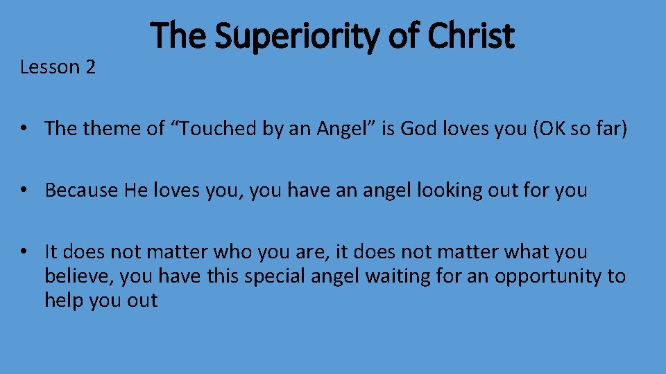 Lesson 2 The Superiority of Christ • The theme of “Touched by an Angel”