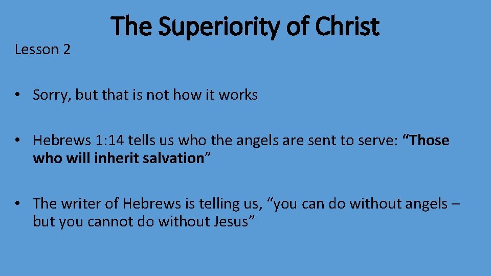 Lesson 2 The Superiority of Christ • Sorry, but that is not how it