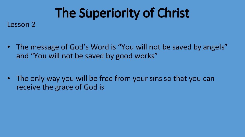 Lesson 2 The Superiority of Christ • The message of God’s Word is “You