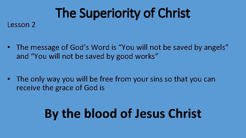 Lesson 2 The Superiority of Christ • The message of God’s Word is “You