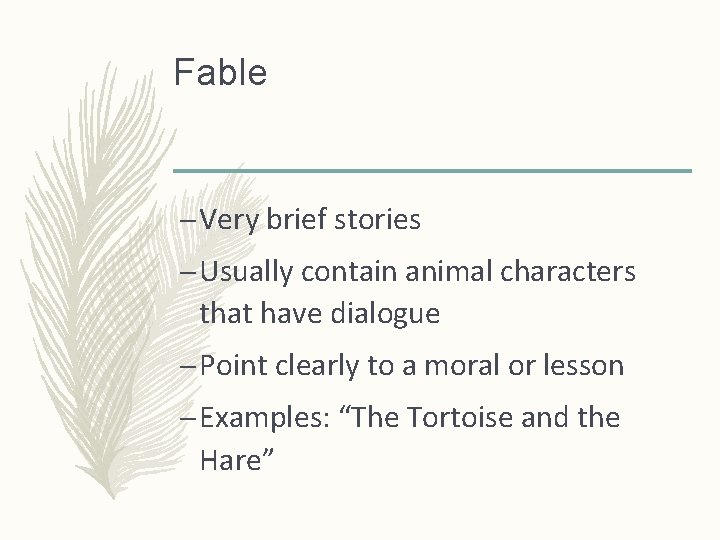 Fable – Very brief stories – Usually contain animal characters that have dialogue –