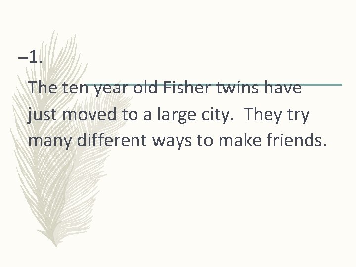 – 1. The ten year old Fisher twins have just moved to a large