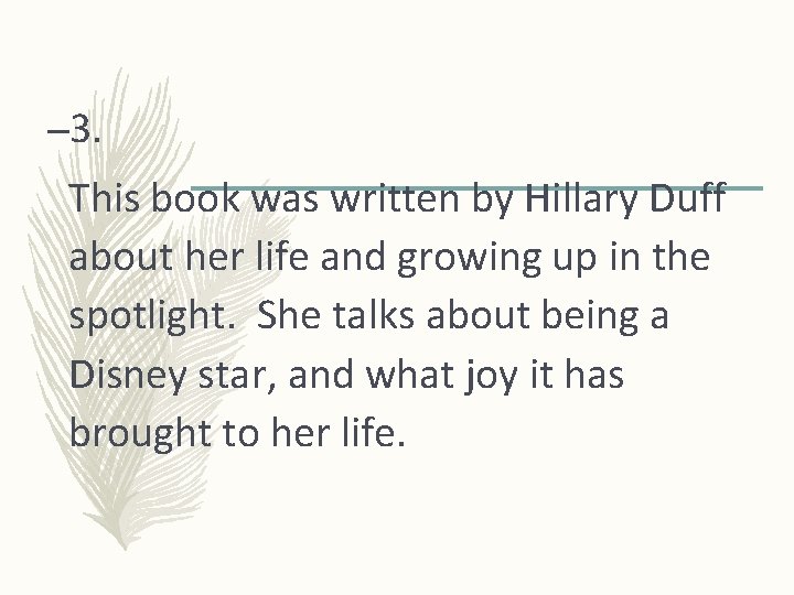– 3. This book was written by Hillary Duff about her life and growing