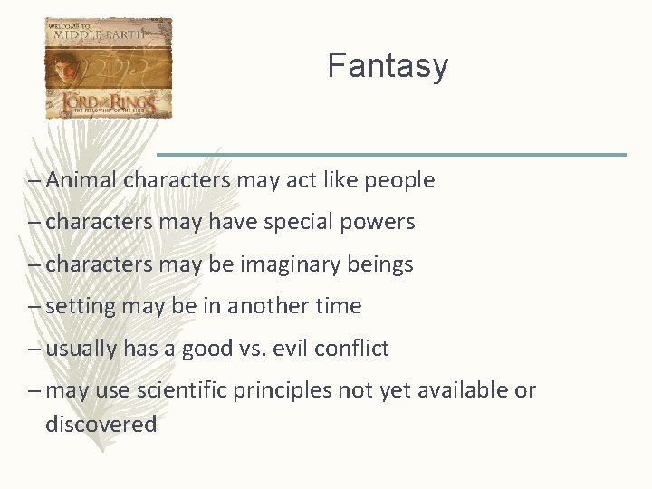 Fantasy – Animal characters may act like people – characters may have special powers