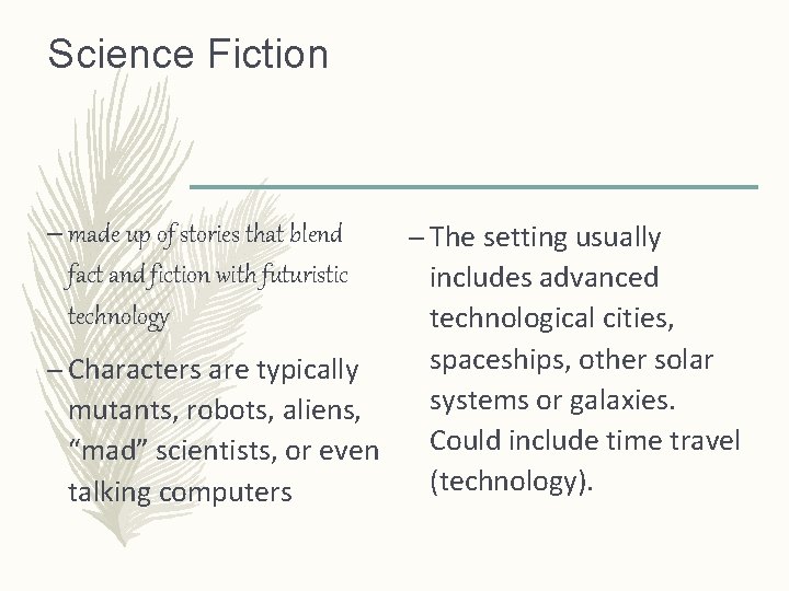 Science Fiction – made up of stories that blend fact and fiction with futuristic