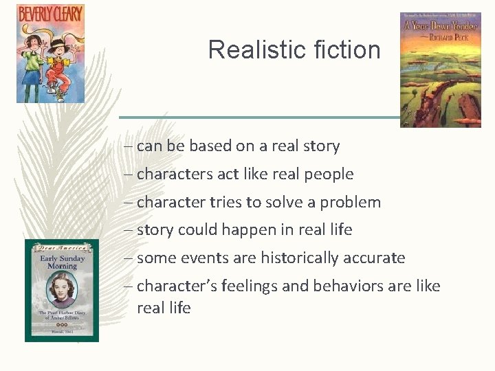 Realistic fiction – can be based on a real story – characters act like