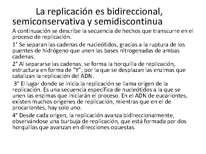 La replicación es bidireccional, semiconservativa y semidiscontinua A continuación se describe la secuencia de