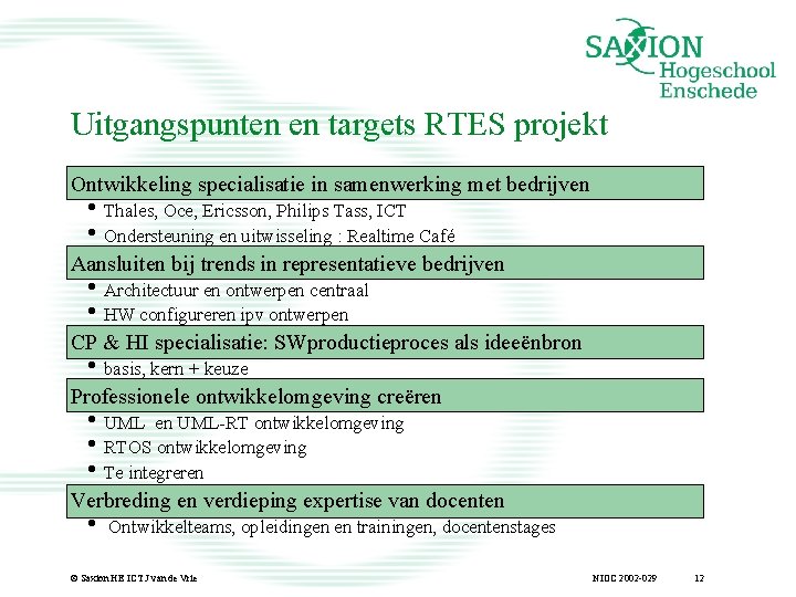 Uitgangspunten en targets RTES projekt Ontwikkeling specialisatie in samenwerking met bedrijven • Thales, Oce,