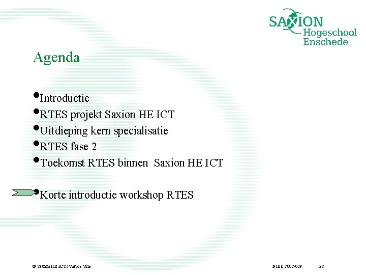 Agenda • Introductie • RTES projekt Saxion HE ICT • Uitdieping kern specialisatie •