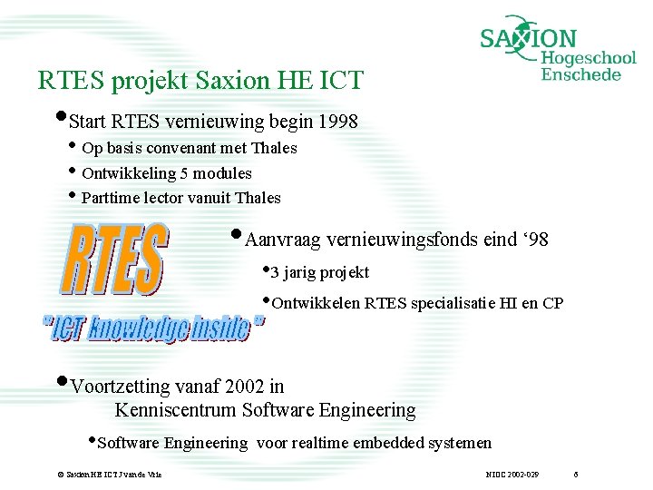 RTES projekt Saxion HE ICT • Start RTES vernieuwing begin 1998 • Op basis
