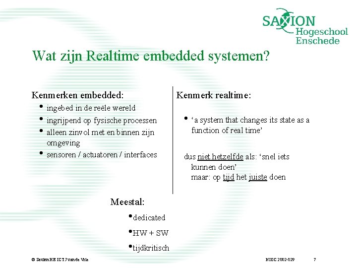 Wat zijn Realtime embedded systemen? Kenmerken embedded: • ingebed in de reële wereld •