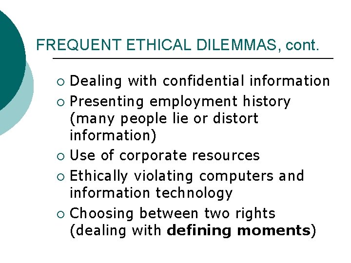 FREQUENT ETHICAL DILEMMAS, cont. Dealing with confidential information ¡ Presenting employment history (many people