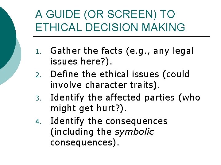 A GUIDE (OR SCREEN) TO ETHICAL DECISION MAKING 1. 2. 3. 4. Gather the