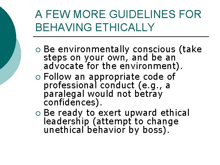 A FEW MORE GUIDELINES FOR BEHAVING ETHICALLY Be environmentally conscious (take steps on your