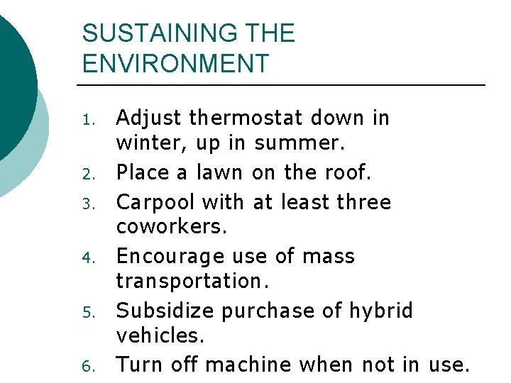 SUSTAINING THE ENVIRONMENT 1. 2. 3. 4. 5. 6. Adjust thermostat down in winter,