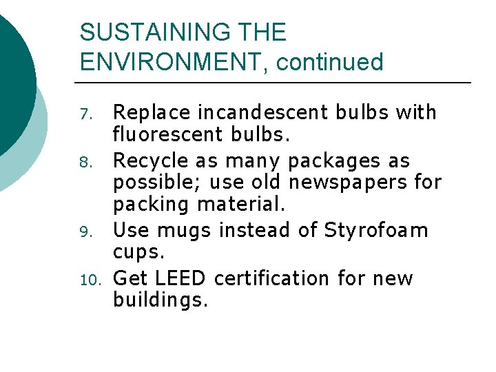 SUSTAINING THE ENVIRONMENT, continued 7. 8. 9. 10. Replace incandescent bulbs with fluorescent bulbs.