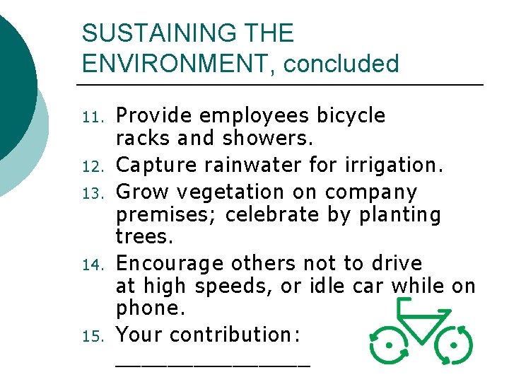 SUSTAINING THE ENVIRONMENT, concluded 11. 12. 13. 14. 15. Provide employees bicycle racks and