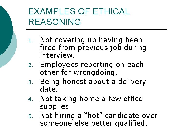 EXAMPLES OF ETHICAL REASONING 1. 2. 3. 4. 5. Not covering up having been