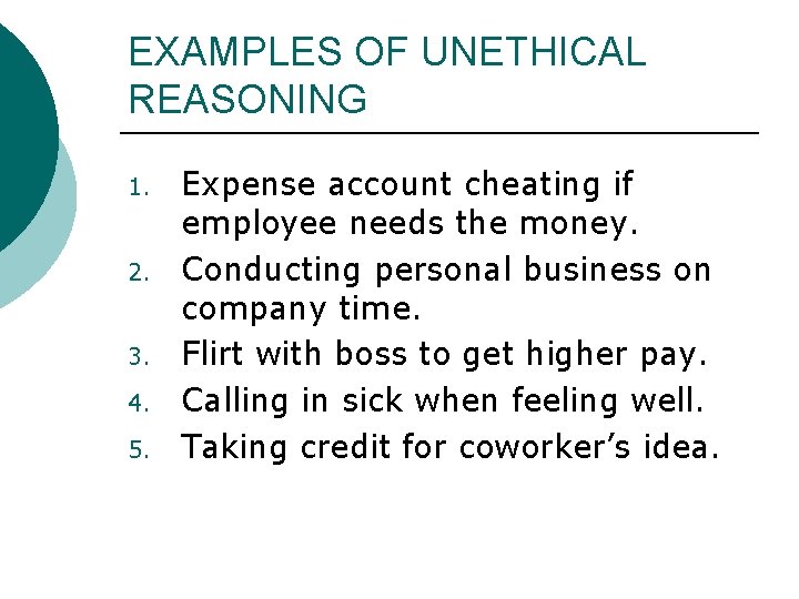 EXAMPLES OF UNETHICAL REASONING 1. 2. 3. 4. 5. Expense account cheating if employee