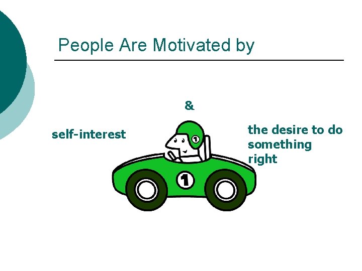People Are Motivated by & self-interest the desire to do something right 