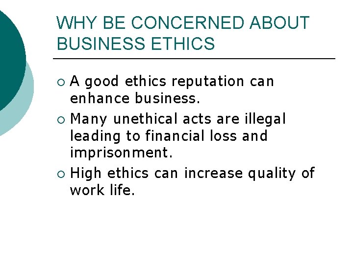 WHY BE CONCERNED ABOUT BUSINESS ETHICS A good ethics reputation can enhance business. ¡