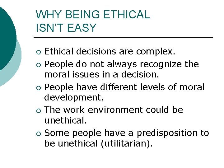 WHY BEING ETHICAL ISN’T EASY ¡ ¡ ¡ Ethical decisions are complex. People do