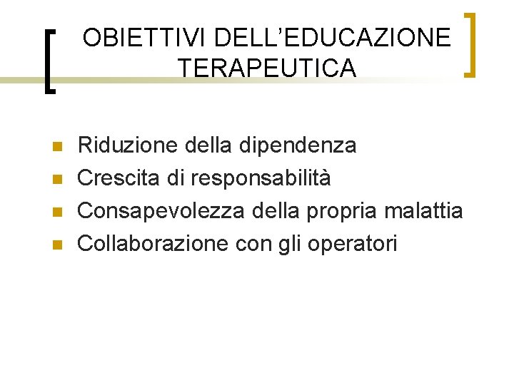 OBIETTIVI DELL’EDUCAZIONE TERAPEUTICA n n Riduzione della dipendenza Crescita di responsabilità Consapevolezza della propria