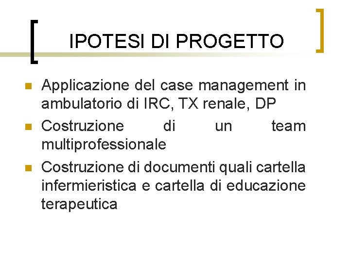 IPOTESI DI PROGETTO n n n Applicazione del case management in ambulatorio di IRC,