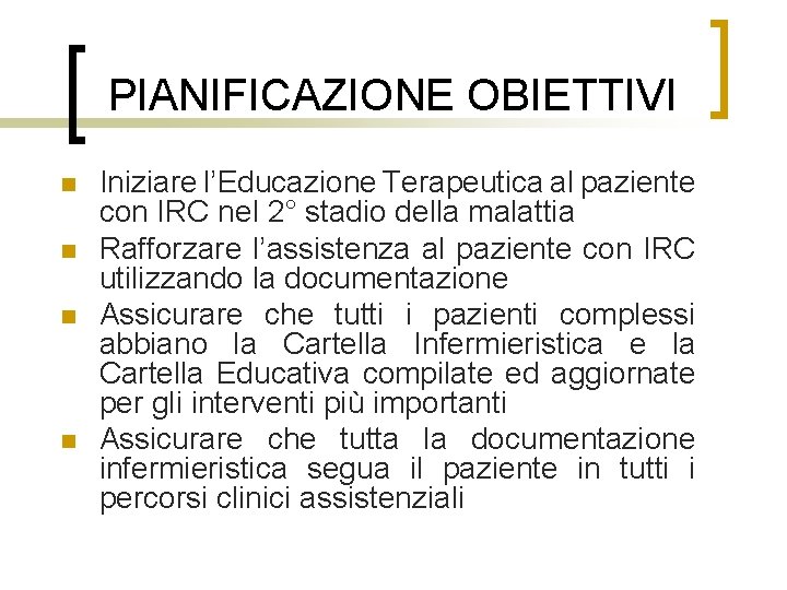 PIANIFICAZIONE OBIETTIVI n n Iniziare l’Educazione Terapeutica al paziente con IRC nel 2° stadio