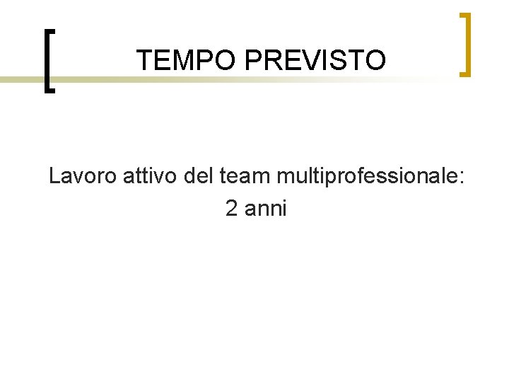 TEMPO PREVISTO Lavoro attivo del team multiprofessionale: 2 anni 