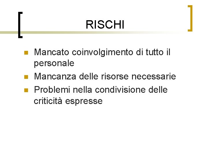 RISCHI n n n Mancato coinvolgimento di tutto il personale Mancanza delle risorse necessarie