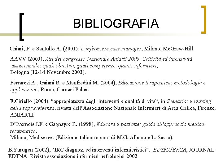 BIBLIOGRAFIA Chiari, P. e Santullo A. (2001), L’infermiere case manager, Milano, Mc. Graw-Hill. AAVV