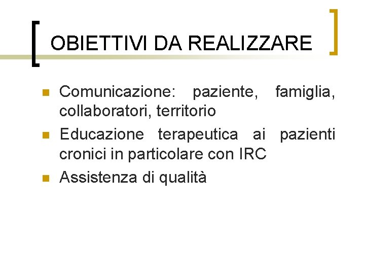 OBIETTIVI DA REALIZZARE n n n Comunicazione: paziente, famiglia, collaboratori, territorio Educazione terapeutica ai