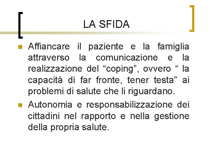 LA SFIDA n n Affiancare il paziente e la famiglia attraverso la comunicazione e