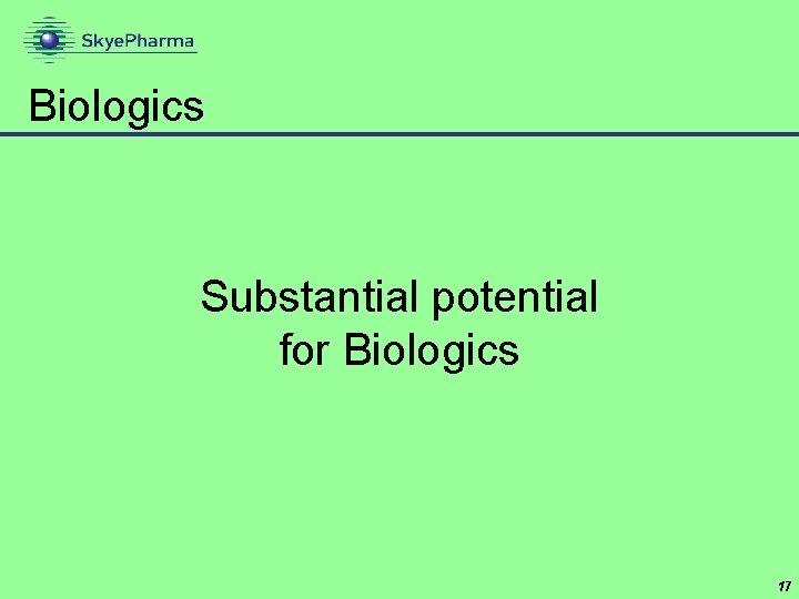 Biologics Substantial potential for Biologics 17 