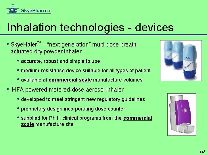 Inhalation technologies - devices • Skye. Haler™ – “next generation” multi-dose breathactuated dry powder