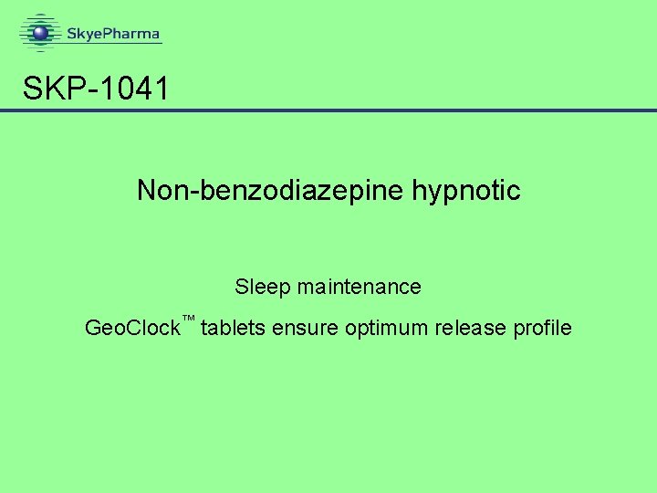 SKP-1041 Non-benzodiazepine hypnotic Sleep maintenance Geo. Clock™ tablets ensure optimum release profile 