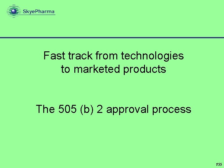 Fast track from technologies to marketed products The 505 (b) 2 approval process