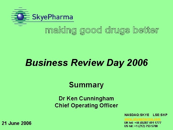 Business Review Day 2006 Summary Dr Ken Cunningham Chief Operating Officer 21 June 2006