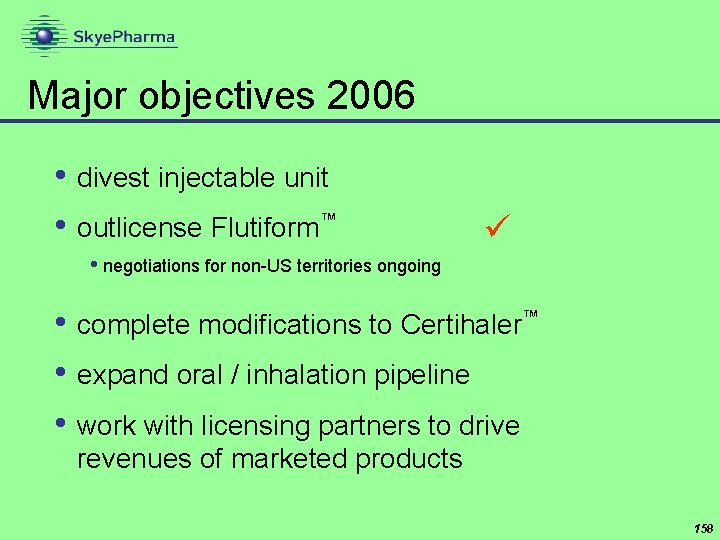 Major objectives 2006 • divest injectable unit • outlicense Flutiform™ • negotiations for non-US
