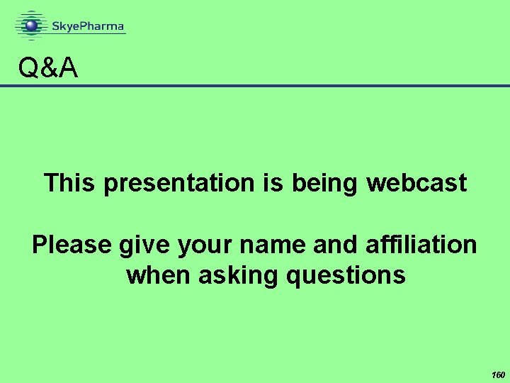 Q&A This presentation is being webcast Please give your name and affiliation when asking