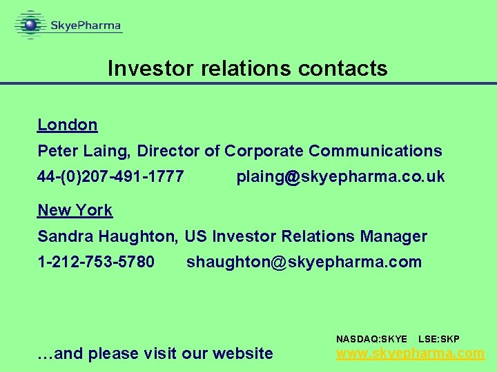 Investor relations contacts London Peter Laing, Director of Corporate Communications 44 -(0)207 -491 -1777